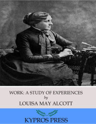 Title: Work: A Story of Experiences, Author: Louisa May Alcott