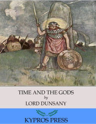 Title: Time and the Gods, Author: Lord Dunsany