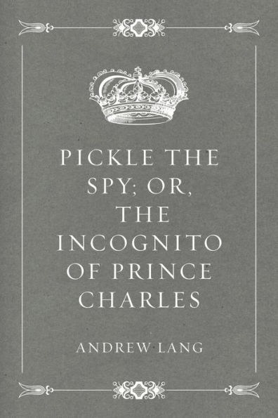 Pickle the Spy; Or, the Incognito of Prince Charles