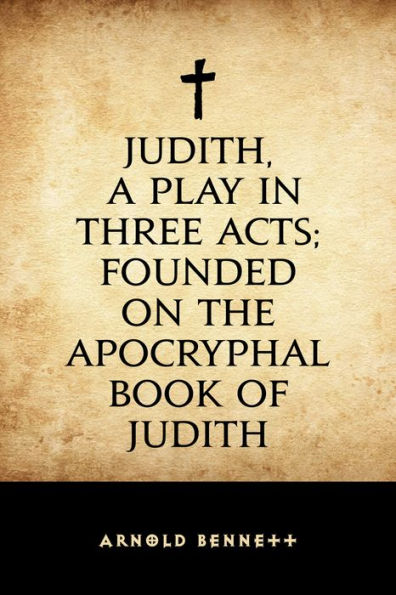 Judith, a Play in Three Acts; Founded on the Apocryphal Book of Judith