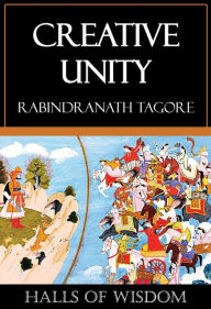 Title: Creative Unity, Author: Rabindranath Tagore