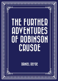 Title: The Further Adventures of Robinson Crusoe, Author: Daniel Defoe