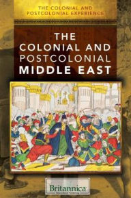 Title: The Colonial and Postcolonial Middle East, Author: Bailey Maxim