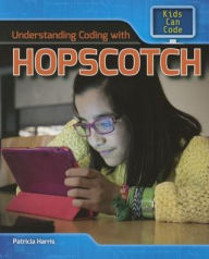 Title: Understanding Coding with Hopscotch, Author: Patricia Harris Ph.D.