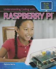 Title: Understanding Coding with Raspberry Pi, Author: Patricia Harris Ph.D.