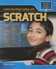 Title: Understanding Coding with Scratch, Author: Patricia Harris Ph.D.