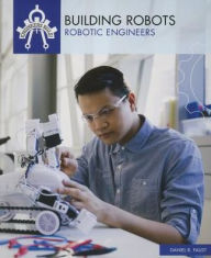 Title: Building Robots: Robotic Engineers, Author: Daniel R. Faust
