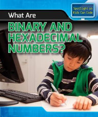 Title: What Are Binary and Hexadecimal Numbers?, Author: Patricia Harris Ph.D.