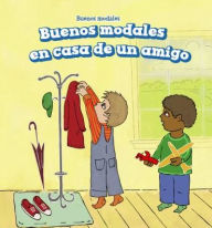 Title: Buenos modales en casa de un amigo (Good Manners at a Friend's House), Author: Holly Abraham