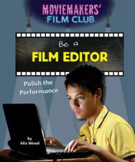 Title: Be a Film Editor: Polish the Performance, Author: Alix Wood