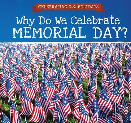Why Do We Celebrate Memorial Day?