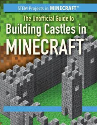 Title: The Unofficial Guide to Building Castles in Minecraft, Author: Jill Keppeler