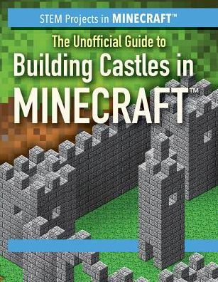 The Unofficial Guide to Building Castles in Minecraft