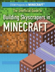 Title: The Unofficial Guide to Building Skyscrapers in Minecraft, Author: Ryan Nagelhout