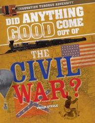 Title: Did Anything Good Come Out of the Civil War?, Author: Philip Steele