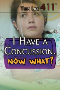 Title: I Have a Concussion. Now What?, Author: Judy Monroe Peterson