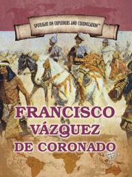 Title: Francisco Vazquez de Coronado: First European to Reach the Grand Canyon, Author: Xina M. Uhl