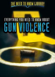 Title: Everything You Need to Know About Gun Violence, Author: Adam Furgang