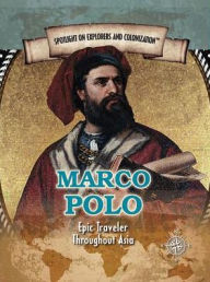 Marco Polo: Epic Traveler Throughout Asia