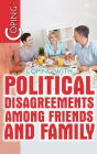 Coping with Political Disagreements among Friends and Family