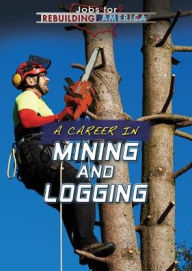 Title: A Career in Mining and Logging, Author: Jeanne Nagle