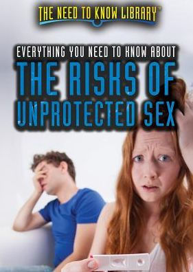 Everything You Need to Know About the Risks of Unprotected Sex