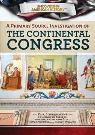 Title: A Primary Source Investigation of the Continental Congress, Author: Xina M. Uhl