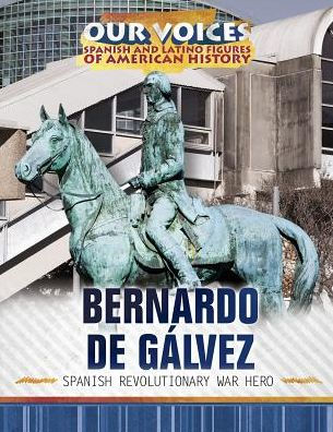 Bernardo de Galvez: Spanish Revolutionary War Hero