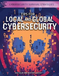 Title: Tips for Local and Global Cybersecurity, Author: Nick Selby