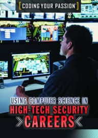 Title: Using Computer Science in High-Tech Security Careers, Author: Carla Mooney