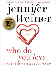 Title: Who Do You Love: A Novel, Author: Jennifer Weiner