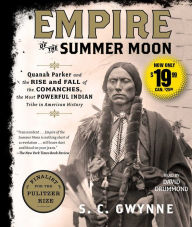 Title: Empire of the Summer Moon: Quanah Parker and the Rise and Fall of the Comanches, the Most Powerful Indian Tribe in American History, Author: S. C. Gwynne