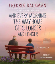 Title: And Every Morning the Way Home Gets Longer and Longer, Author: Fredrik Backman