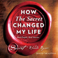 Title: How The Secret Changed My Life: Real People. Real Stories., Author: Rhonda Byrne