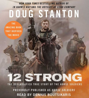 Title: 12 Strong: The Declassified True Story of the Horse Soldiers, Author: Doug Stanton, Dennis Boutsikaris