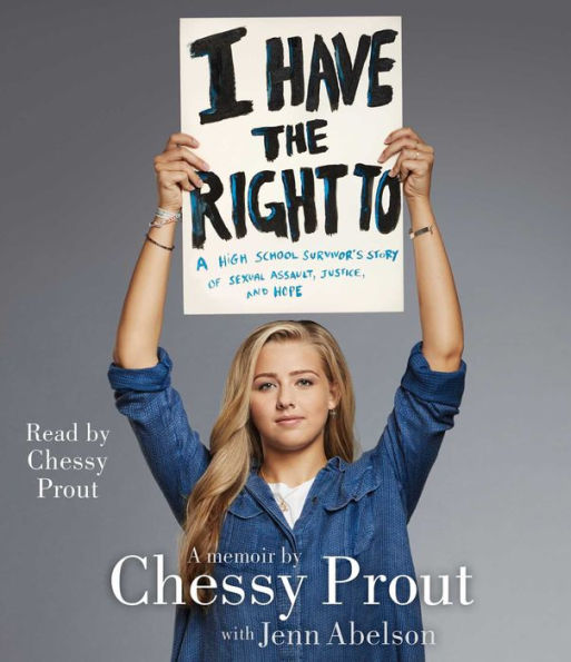 I Have the Right To: A High School Survivor's Story of Sexual Assault, Justice, and Hope