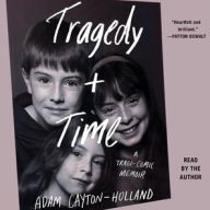 Title: Tragedy Plus Time: A Tragi-Comic Memoir, Author: Adam Cayton-Holland