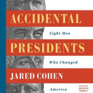 Title: Accidental Presidents: Eight Men Who Changed America, Author: Jared Cohen