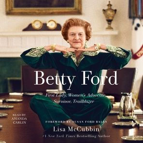 Betty Ford: First Lady, Women's Advocate, Survivor, Trailblazer