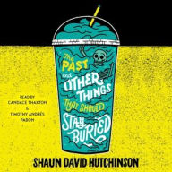 Title: The Past and Other Things That Should Stay Buried, Author: Shaun David Hutchinson
