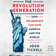 Title: The Revolution Generation: How Millennials Can Save America and the World (before It's Too Late), Author: Josh Tickell