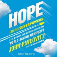 Title: Hope and Other Superpowers: A Life-Affirming, Love-Defending, Butt-Kicking, World-Saving Manifesto, Author: John Pavlovitz