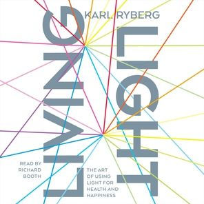 Living Light: A Guide to Using Light for Ultimate Health and Happiness