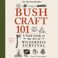 Title: Bushcraft 101: A Field Guide to the Art of Wilderness Survival, Author: Dave Canterbury