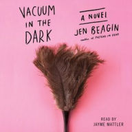 Title: Vacuum in the Dark, Author: Jen Beagin
