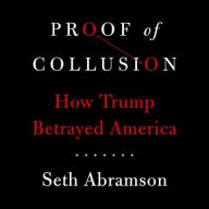 Title: Proof of Collusion: How Trump Betrayed America, Author: Seth Abramson