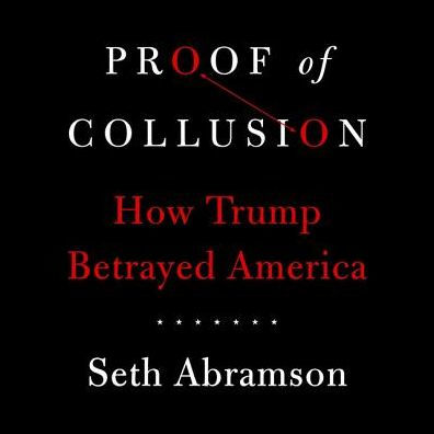 Proof of Collusion: How Trump Betrayed America