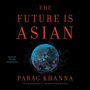 The Future Is Asian: Commerce, Conflict, and Culture in the 21st Century