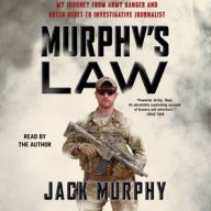 Title: Murphy's Law: My Journey from Army Ranger and Green Beret to Investigative Journalist, Author: Jack Murphy