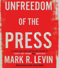 Title: Unfreedom of the Press, Author: Mark R. Levin